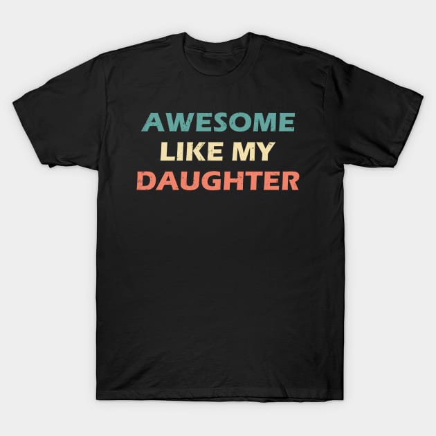 Awesome Like My Daughter Retro Vintage T-Shirt by Az-Style